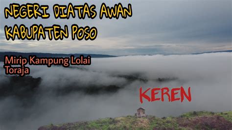 Mirip Kampung Lolai Toraja Negeri Diatas Awan Kabupaten Poso YouTube