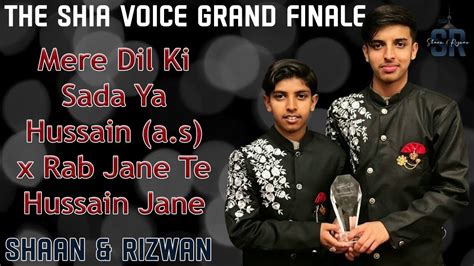 Shia Voice Grand Finale Mere Dil Ki Sada Ya Hussain X Rab Jane