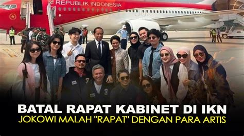 BATAL RAPAT KABINET DI IKN JOKOWI MALAH RAPAT DENGAN PARA ARTIS