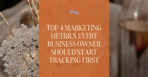 Top 4 Marketing Metrics Every Business Owner Should Start Tracking