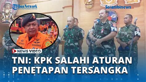 TNI Sebut KPK Keliru Atas Penetapan Tersangka Kabasarnas Dan