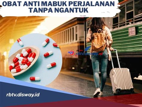 Harus Dicoba Ini Rekomendasi Obat Anti Mabuk Perjalanan Tanpa Ngantuk