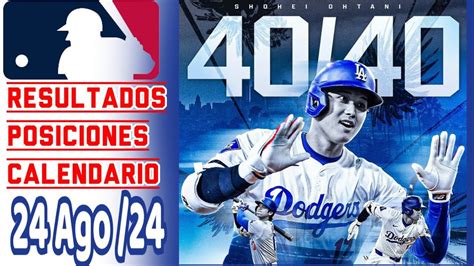 MLB Resultados Posiciones Calendario 24 Agosto 2024 Resumen 40 40