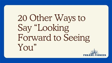 20 Other Ways To Say Looking Forward To Seeing You” Phrasepioneer