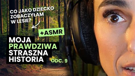 Co W Lesie Moja Straszna Prawdziwa Historia Asmr Po Polsku Youtube