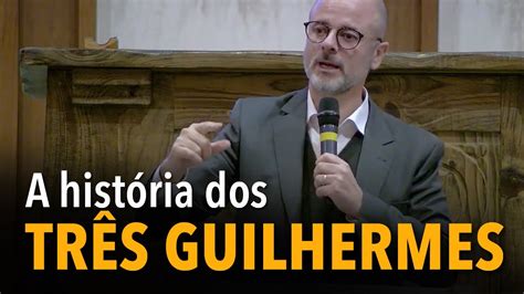 A Hist Ria Dos Tr S Guilhermes Youtube