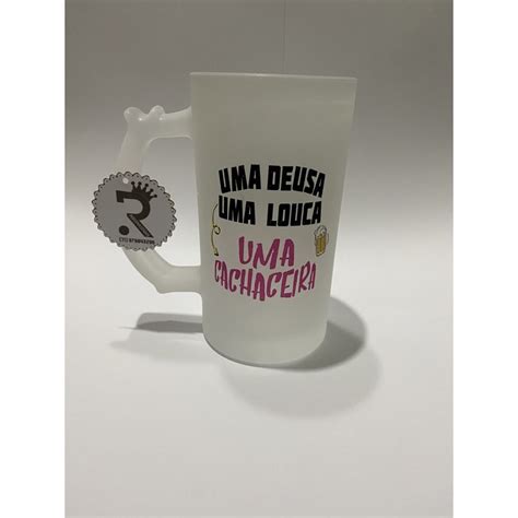 Caneca De Chopp Jateado Vidro Uma Deusa Uma Louca Uma Cachaceira