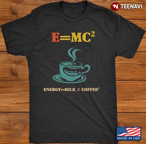 E=MC2 Energy = Milk* Coffee2 | TeeNavi | Reviews on Judge.me