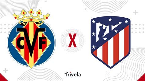 Villarreal x Atlético de Madrid palpites onde assistir e escalações