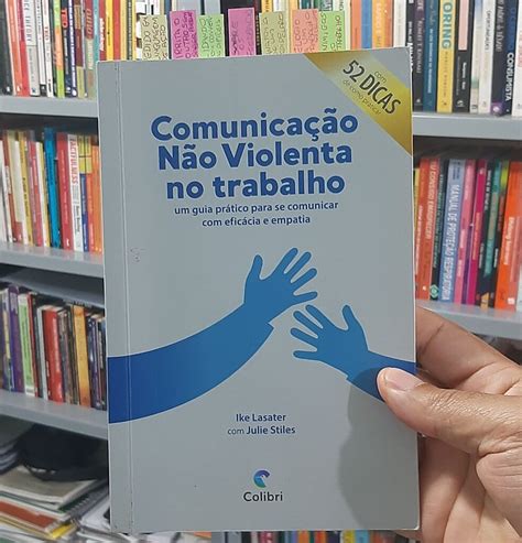 Comunicação Não Violenta no Trabalho Benefícios e exemplos de utilização