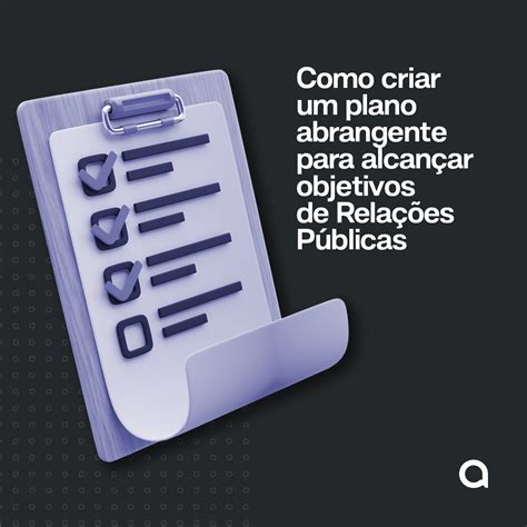 Como criar um plano abrangente para alcançar objetivos de Relações Públicas