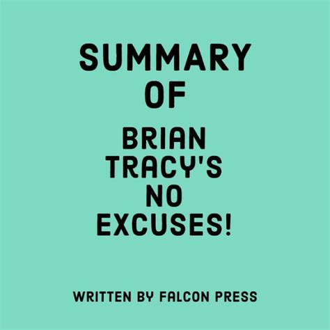 Summary Of Brian Tracys No Excuses By Falcon Press Jr William Harvey