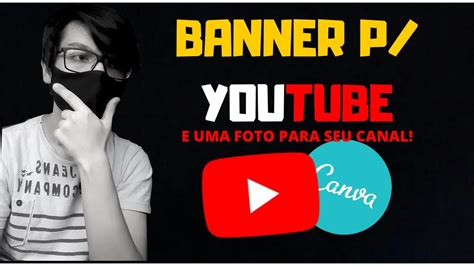 Como Fazer Banner Para Youtube E Uma Foto Para Seu Canal Simples E