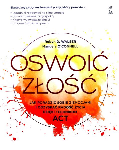 OSWOIĆ ZŁOŚĆ JAK PORADZIĆ SOBIE Z EMOCJAMI I ODZYSKAĆ RADOŚĆ ŻYCIA