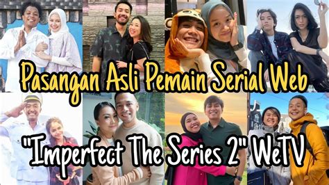 PASANGAN ASLI PEMAIN SERIAL WEB Imperfect The Series 2 DI WeTV FT ARI