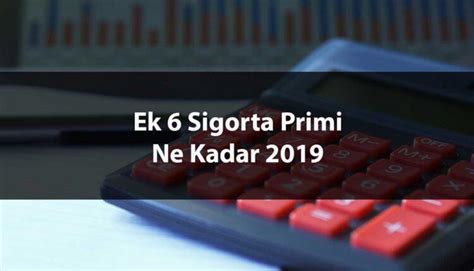 Ek 6 Sigorta Primi Ne Kadar 2020