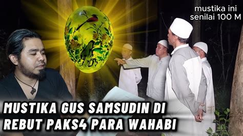 Gus Samsudin Kehilangan Mustika Di Rebut Paksa Oleh Para Wahabi Yang