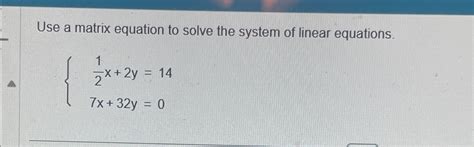 Solved Use a matrix equation to solve the system of linear | Chegg.com