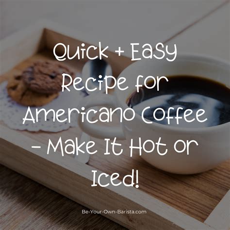 Easy Recipe For Americano Coffee Hot Or Iced Fun Variations Be