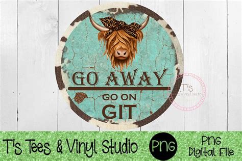 Go Away Go On Git Door Hanger Porch Sign Highland Cow By T S Tees