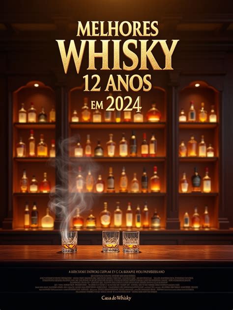 9 Melhores Whisky 12 Anos Em 2024 Casa Do Whisky