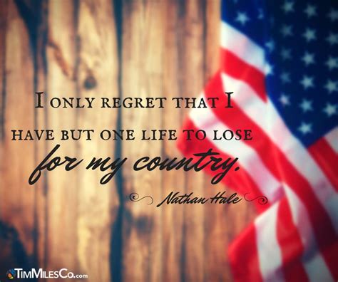 I Only Regret That I Have But One Life To Lose For My Country