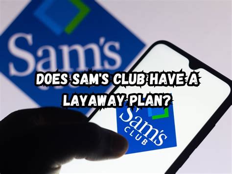 Does Sam S Club Have A Layaway Plan Exploring Options And Best