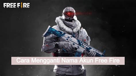 Cara Mudah Ganti Nama Ff Free Fire Terbaru Gamedaim