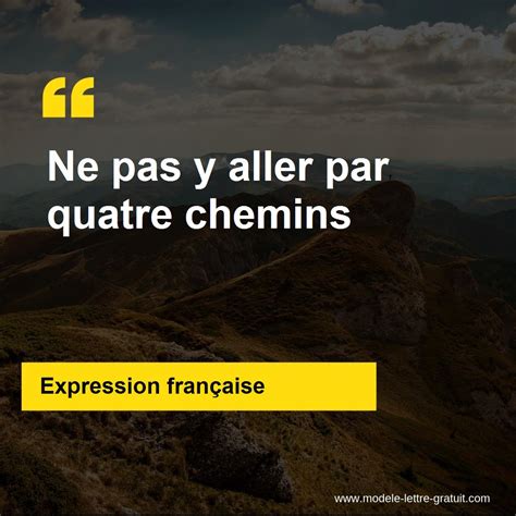 L Expression Ne Pas Y Aller Par Quatre Chemins Signification Et