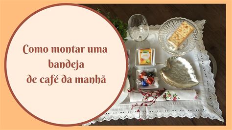 Bandeja De Cafe Da Manha Como Montar - Como montar uma bandeja de café da manhã. - YouTube