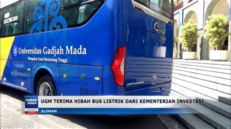 Ugm Terima Hibah Bus Listrik Dari Kementerian Investasi Youtube