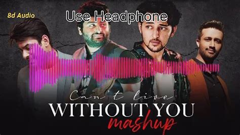 Bollywood Cant Live Without You Mashup 3d Songs Non Stop Bollywood