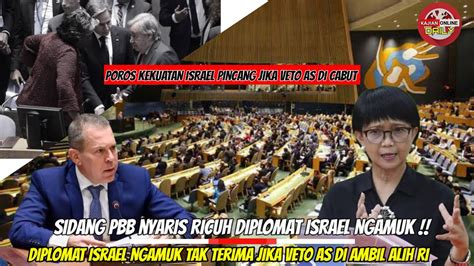 Sidang PBB Nyaris Ricuh Diplomat ISRAEL Ngamuk Tak TERIMA Jika VETO