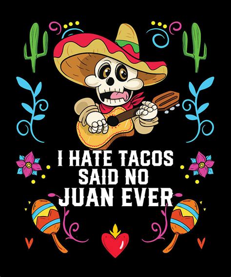 I Hate Tacos Said No Juan Ever Mexican Food Foodie Digital Art By