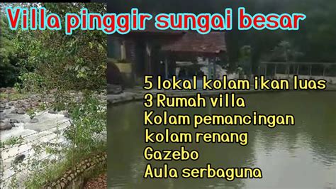 Villa Pinggir Sungai Besar Dengan Fasilitas Kolam Ikan Pondoksalam