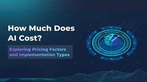 How Much Does Ai Cost Pricing Factors And Implementation Types Explained