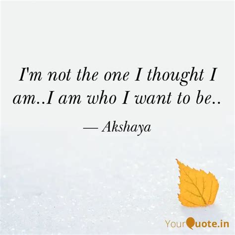 I M Not The One I Thought Quotes Writings By Akshaya YourQuote