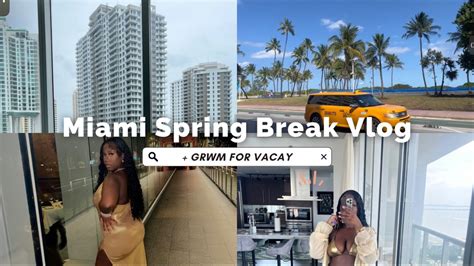 MIAMI SPRING BREAK VLOG GRWM For Vacay Come With Me To My