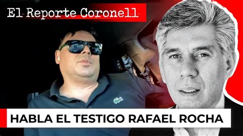 Habla El Testigo Rafael Rocha El Reporte Coronell YouTube