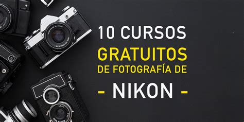 Inscríbete Ya A Los 10 Cursos Gratuitos De Fotografía De Nikon