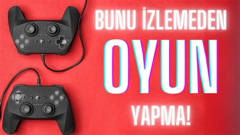 Oyun Yapmadan Nce Bu V Deoyu Zle Youtube