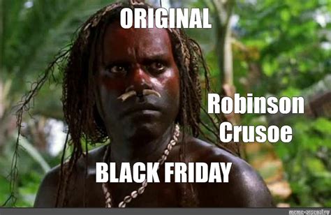 Meme ORIGINAL Robinson Crusoe BLACK FRIDAY All Templates Meme