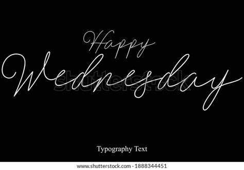 Happy Wednesday Calligraphy Text On Black Stock Vector Royalty Free