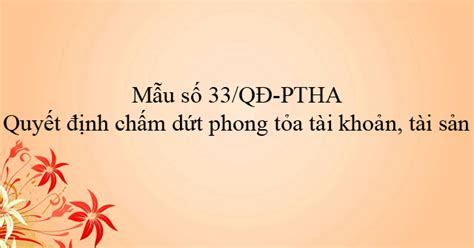 Mẫu số 33 QĐ PTHA Quyết định chấm dứt phong tỏa tài khoản tài sản