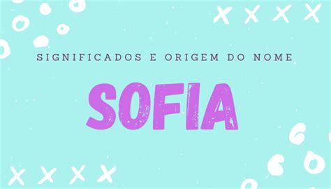 Significado Do Nome Sofia Origem Personalidade E Mais