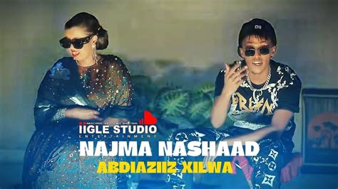 NAJMA NASHAAD FT ABDIAZIIZ XILWA WAA DHAB HEES CUSUB 2024 YouTube