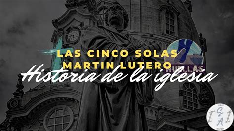 Las 5 Solas Martin Lutero YouTube