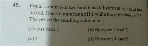 Equal Volumes Of Two Solutions Of Hydrochloric Acid Are Mixed One