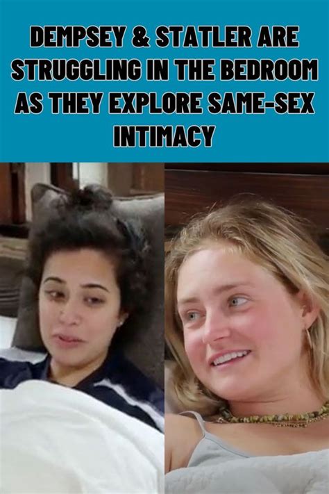 90 Day Fiance Dempsey Statler Are Struggling In The Bedroom As They Explore Same Sex Intimacy