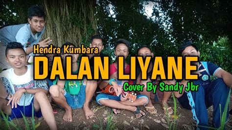 Dalan Liyane Hendra Kumbara Cover Kentrung By Sandy Jbr YouTube